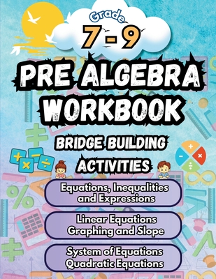 Summer Math Pre Algebra Workbook Grade 7-9 Bridge Building Activities: 7th to 9th Grade Summer Pre Algebra Essential Skills Practice Worksheets - Bridge Building, Summer