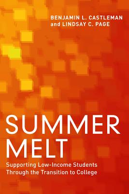 Summer Melt: Supporting Low-Income Students Through the Transition to College - Castleman, Benjamin L., and Page, Lindsay C.