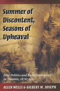 Summer of Discontent, Seasons of Upheaval: Elite Politics and Rural Insurgency in Yucatn, 1876-1915
