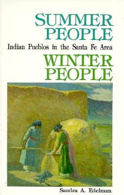 Summer People, Winter People, A Guide to Pueblos in the Santa Fe, New Mexico Area - Edelman, Sandra a