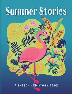 Summer Stories - A Sketch and Story Book: 100 Draw and Write Story Pages for Kids and Adults - Pink Flamingo Softcover Composition Size Notebook - Vacation and Summer Story Illustration Journal - Sweet Harmony Press