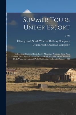 Summer Tours Under Escort: Yellowstone National Park, Rocky Mountain National Park, Zion National Park, Bryce Canyon National Park, Grand Canyon National Park, Yosemite National Park, California - Colorado: Season 1930; 240c - Chicago and North Western Railway Com (Creator), and Union Pacific Railroad Company (Creator)