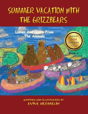 Summer Vacation with the Grizzbears: Book 5 in the Animals Build Character Series - Hermelin, Aviva (Illustrator), and Mazo, Chaim (Editor)