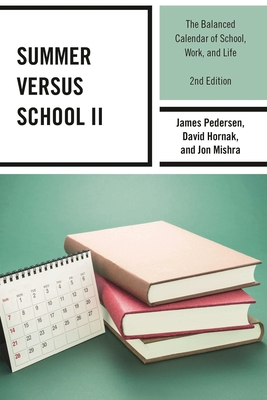 Summer versus School II: The Balanced Calendar of School, Work and Life - Pedersen, James, and Hornak, David, and Mishra, Jon