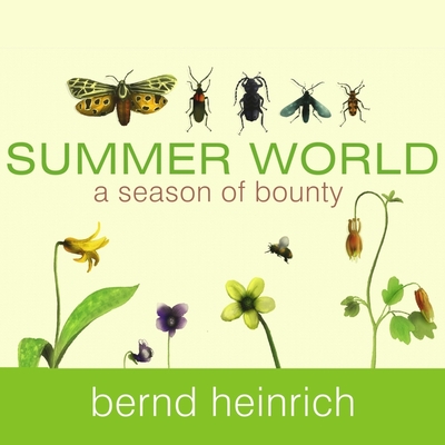 Summer World: A Season of Bounty - Heinrich, Bernd, and Foster, Mel (Read by)