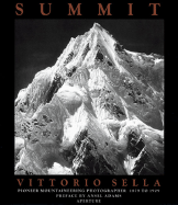 Summit: Vittorio Sella: Pioneer Mountaineering Photographer, 1879-1909