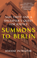 Summons to Berlin: Nazi Theft and a Daughter's Quest for Justice