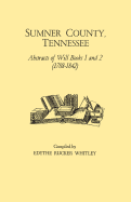 Sumner County, Tennessee: Abstracts of Will Books 1 and 2 (1788-1842)