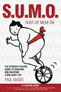 Sumo (Shut Up, Move On): The Straight Talking Guide to Creating and Enjoying a Brilliant Life