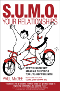 SUMO Your Relationships: How to handle not strangle the people you live and work with - McGee, Paul