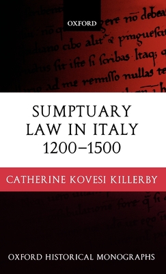 Sumptuary Law in Italy 1200-1500 - Kovesi Killerby, Catherine