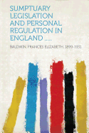Sumptuary Legislation and Personal Regulation in England .....