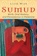 Sumud: Birth, Oral History, and Persisting in Palestine
