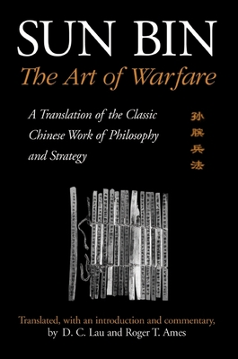 Sun Bin: The Art of Warfare: A Translation of the Classic Chinese Work of Philosophy and Strategy - Lau, D C (Commentaries by)