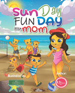 Sun Day Fun Day with Mom: A Mother & Daughter Adventure Story