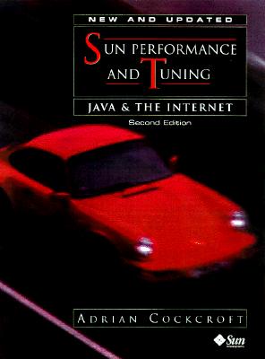 Sun Performance and Tuning: Java and the Internet - Cockcroft, Adrian, and Pettit, Richard, and Sun Microsystems Press