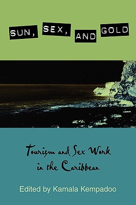 Sun, Sex, and Gold: Tourism and Sex Work in the Caribbean - Kempadoo, Kamala (Editor), and Anders, Jessica Tomiko (Contributions by), and Antonius-Smits, Christel (Contributions by)