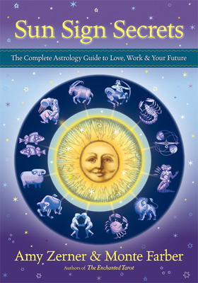 Sun Sign Secrets: The Complete Astrology Guide to Love, Work, & Your Future - Zerner, Amy, and Farber, Monte