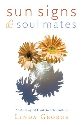 Sun Signs & Soul Mates: An Astrological Guide to Relationships - George, Linda