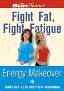 Sun Slimmer: Fight Fat, Fight Fatigue: Energy Makeover