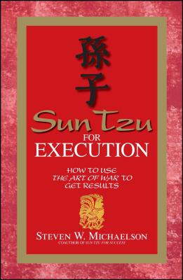 Sun Tzu for Execution: How to Use the Art of War to Get Results - Michaelson, Steven W