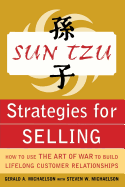 Sun Tzu Strategies for Selling: How to Use the Art of War to Build Lifelong Customer Relationships: How to Use the Art of War to Build Lifelong Customer Relationships