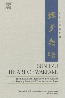 Sun-Tzu: The Art of Warfare: The First English Translation Incorporating the Recently Discovered Yin-Ch'ueh-Shan Texts - Ames, Roger T