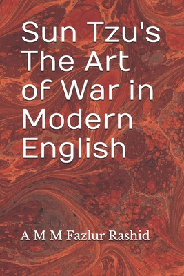 Sun Tzu's The Art of War in Modern English - Rashid, A M M Fazlur