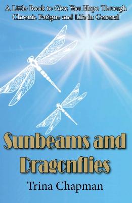 Sunbeams and Dragonflies: A Little Book to Give You Hope Through Chronic Fatigue and Life in General - Chapman, Trina