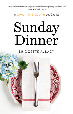 Sunday Dinner: a Savor the South cookbook - Lacy, Bridgette A