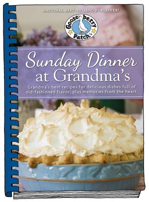 Sunday Dinner at Grandma's: Grandma's Best Recipes for Delicious Dishes Full of Old-Fashioned Flavor, Plus Memories from the Heart - Gooseberry Patch