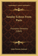 Sunday Echoes from Paris: Fourteen Sermons (1869)