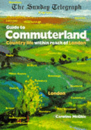 "Sunday Telegraph" Guide to Commuterland: Country Life within Reach of London