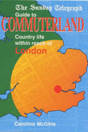 "Sunday Telegraph" Guide to Commuterland: Country Life within Reach of London