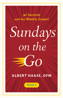 Sundays on the Go: 90 Seconds with the Weekly Gospel, Year C - Haase, Albert