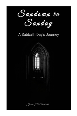 Sundown To Sunday: A Sabbath Day's Journey - Machado, Joao