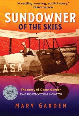 Sundowner of the Skies - Updated edition: The story of Oscar Garden , the forgotten aviator - Garden, Mary