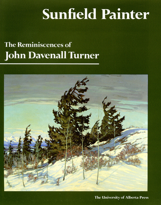 Sunfield Painter: The Reminiscences of John Davenall Turner - Turner, John