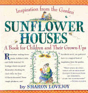 Sunflower Houses: Inspiration from the Garden a Book for Children and Their Grown-Ups