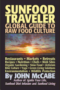 Sunfood Traveler: Guide to Raw Food Culture, Restaurants, Recipes, Nutrition, Sustainable Living, and the Restoration of Nature