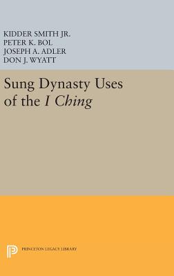 Sung Dynasty Uses of the I Ching - Smith, Kidder, Jr., and Bol, Peter K., and Adler, Joseph A.