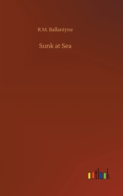 Sunk at Sea - Ballantyne, Robert Michael