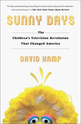 Sunny Days: The Children's Television Revolution That Changed America - Kamp, David
