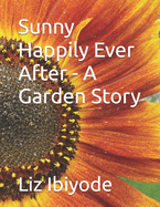 Sunny Happily Ever After - A Garden Story