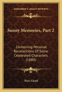 Sunny Memories, Part 2: Containing Personal Recollections Of Some Celebrated Characters (1880)