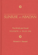 Sunrise at Abadan: The British and Soviet Invasion of Iran, 1941