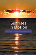 Sunrises in Motion - A Nature Photo Flip Book Where Motivation Meets Mindfulness
