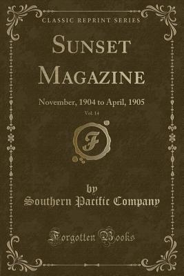 Sunset Magazine, Vol. 14: November, 1904 to April, 1905 (Classic Reprint) - Company, Southern Pacific