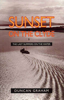 Sunset on the Clyde: The Last Summers on the Water - Graham, Duncan