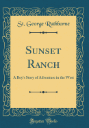 Sunset Ranch: A Boy's Story of Adventure in the West (Classic Reprint)